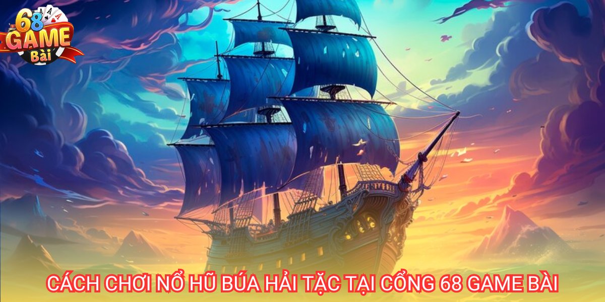 Búa Hải Tặc 68 Game Bài - Hướng dẫn luật và cách chơi năm 2025 1 Búa Hải Tặc hay Pirate King là slot game nổ hũ hấp dẫn nhất hiện nay tại cổng 68 game bài